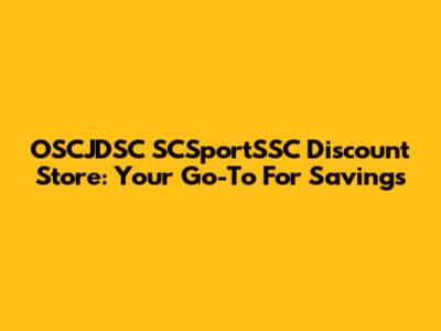 OSCJDSC SCSportSSC Discount Store: Your Go-To For Savings