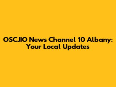 OSCJIO News Channel 10 Albany: Your Local Updates