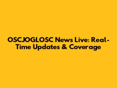 OSCJOGLOSC News Live: Real-Time Updates & Coverage