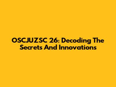 OSCJUZSC 26: Decoding The Secrets And Innovations