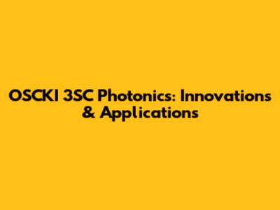 OSCKI 3SC Photonics: Innovations & Applications