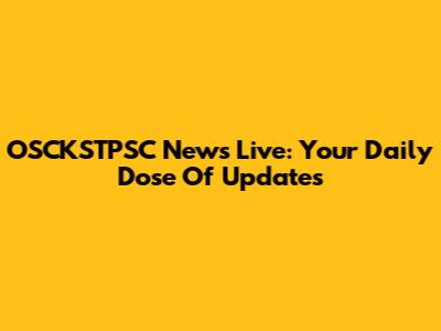 OSCKSTPSC News Live: Your Daily Dose Of Updates