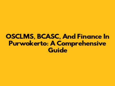 OSCLMS, BCASC, And Finance In Purwokerto: A Comprehensive Guide