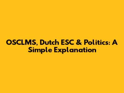 OSCLMS, Dutch ESC & Politics: A Simple Explanation