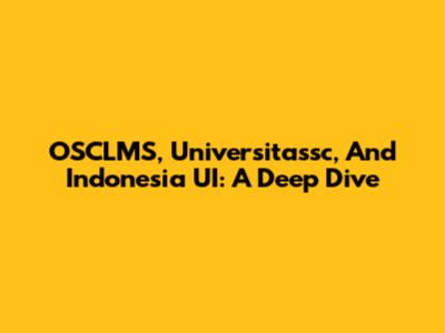 OSCLMS, Universitassc, And Indonesia UI: A Deep Dive