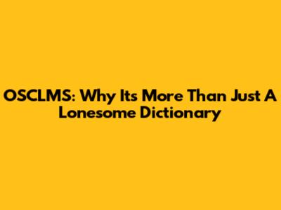 OSCLMS: Why It's More Than Just A Lonesome Dictionary