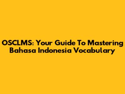OSCLMS: Your Guide To Mastering Bahasa Indonesia Vocabulary
