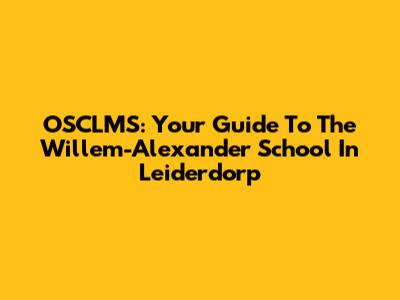 OSCLMS: Your Guide To The Willem-Alexander School In Leiderdorp