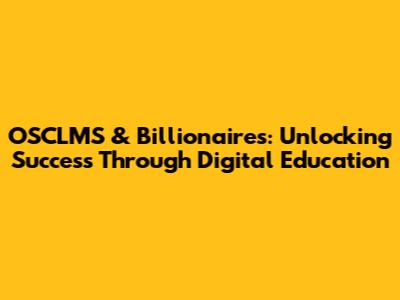 OSCLMS & Billionaires: Unlocking Success Through Digital Education