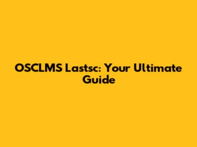 OSCLMS Lastsc: Your Ultimate Guide