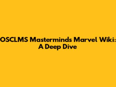 OSCLMS Masterminds Marvel Wiki: A Deep Dive