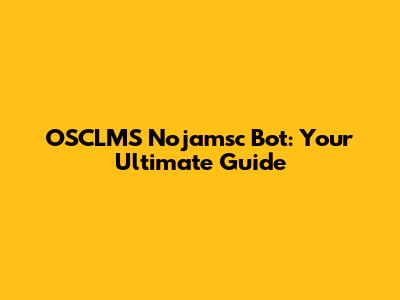 OSCLMS Nojamsc Bot: Your Ultimate Guide