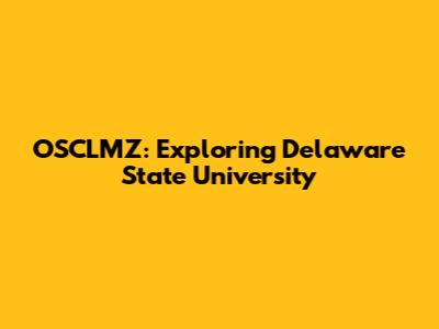 OSCLMZ: Exploring Delaware State University