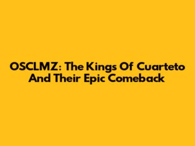 OSCLMZ: The Kings Of Cuarteto And Their Epic Comeback
