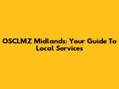 OSCLMZ Midlands: Your Guide To Local Services