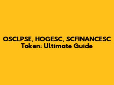 OSCLPSE, HOGESC, SCFINANCESC Token: Ultimate Guide