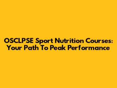 OSCLPSE Sport Nutrition Courses: Your Path To Peak Performance