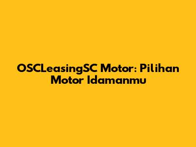 OSCLeasingSC Motor: Pilihan Motor Idamanmu