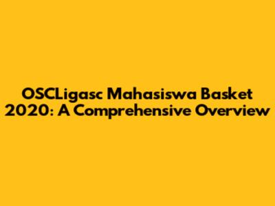 OSCLigasc Mahasiswa Basket 2020: A Comprehensive Overview