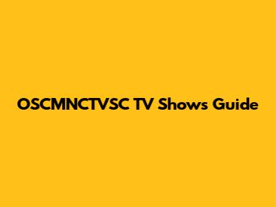 OSCMNCTVSC TV Shows Guide
