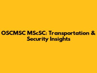 OSCMSC MScSC: Transportation & Security Insights