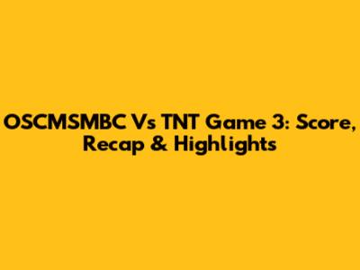 OSCMSMBC Vs TNT Game 3: Score, Recap & Highlights