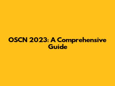 OSCN 2023: A Comprehensive Guide