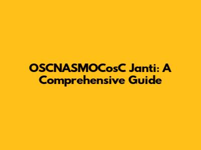 OSCNASMOCosC Janti: A Comprehensive Guide