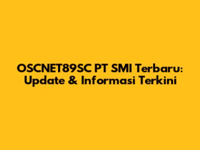 OSCNET89SC PT SMI Terbaru: Update & Informasi Terkini