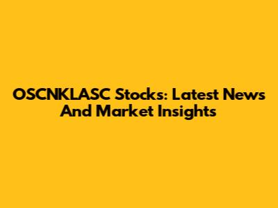 OSCNKLASC Stocks: Latest News And Market Insights