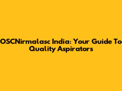 OSCNirmalasc India: Your Guide To Quality Aspirators