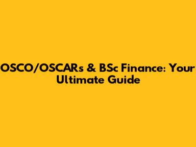 OSCO/OSCARs & BSc Finance: Your Ultimate Guide