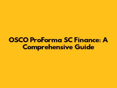 OSCO ProForma SC Finance: A Comprehensive Guide
