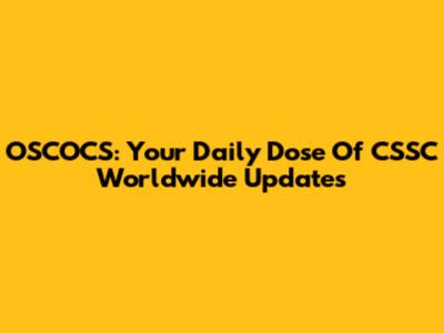 OSCOCS: Your Daily Dose Of CSSC Worldwide Updates