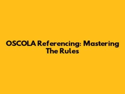 OSCOLA Referencing: Mastering The Rules