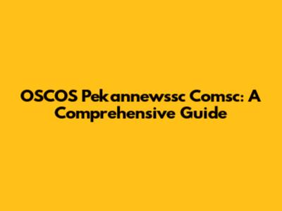 OSCOS Pekannewssc Comsc: A Comprehensive Guide