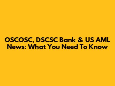 OSCOSC, DSCSC Bank & US AML News: What You Need To Know