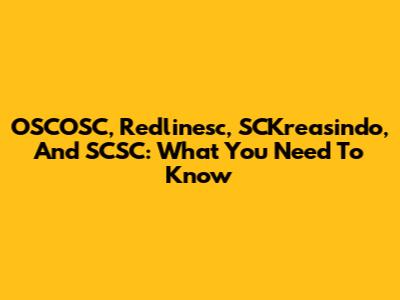 OSCOSC, Redlinesc, SCKreasindo, And SCSC: What You Need To Know