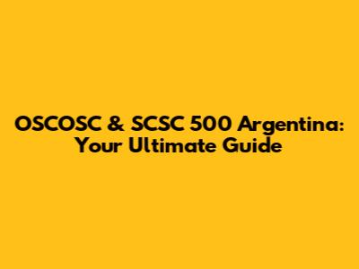 OSCOSC & SCSC 500 Argentina: Your Ultimate Guide