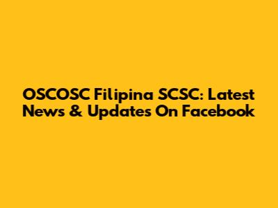 OSCOSC Filipina SCSC: Latest News & Updates On Facebook