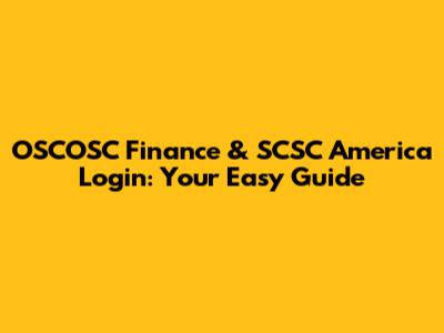 OSCOSC Finance & SCSC America Login: Your Easy Guide