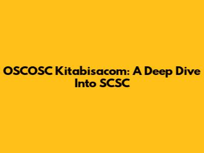OSCOSC Kitabisacom: A Deep Dive Into SCSC