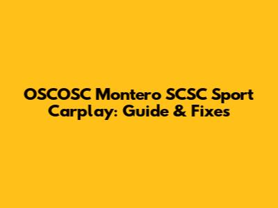 OSCOSC Montero SCSC Sport Carplay: Guide & Fixes