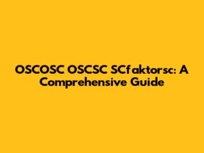 OSCOSC OSCSC SCfaktorsc: A Comprehensive Guide