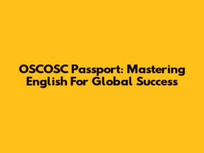 OSCOSC Passport: Mastering English For Global Success