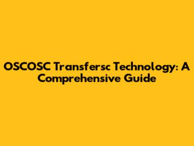 OSCOSC Transfersc Technology: A Comprehensive Guide