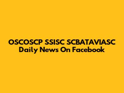 OSCOSCP SSISC SCBATAVIASC Daily News On Facebook