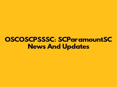 OSCOSCPSSSC: SCParamountSC News And Updates