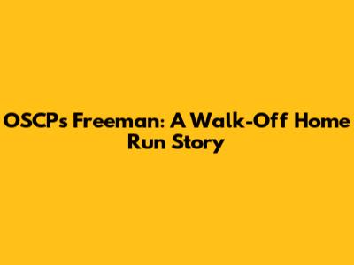 OSCP's Freeman: A Walk-Off Home Run Story