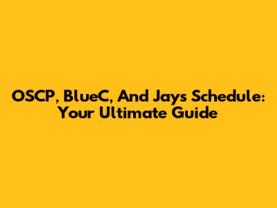 OSCP, BlueC, And Jays Schedule: Your Ultimate Guide
